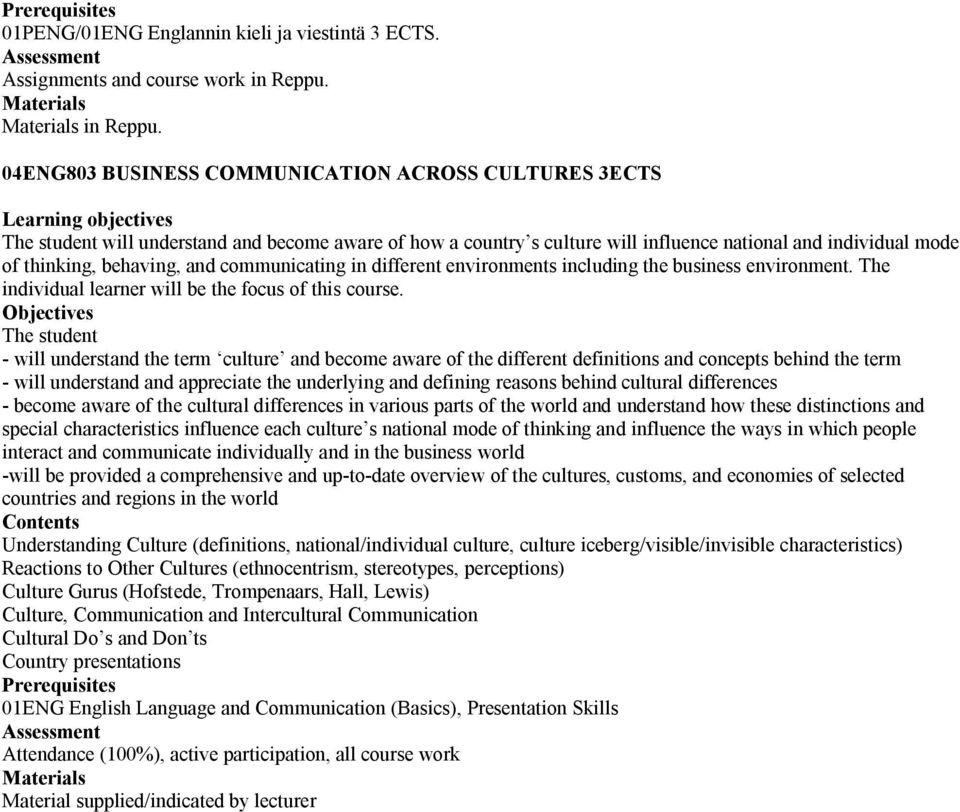 04ENG803 BUSINESS COMMUNICATION ACROSS CULTURES 3ECTS will understand and become aware of how a country s culture will influence national and individual mode of thinking, behaving, and communicating