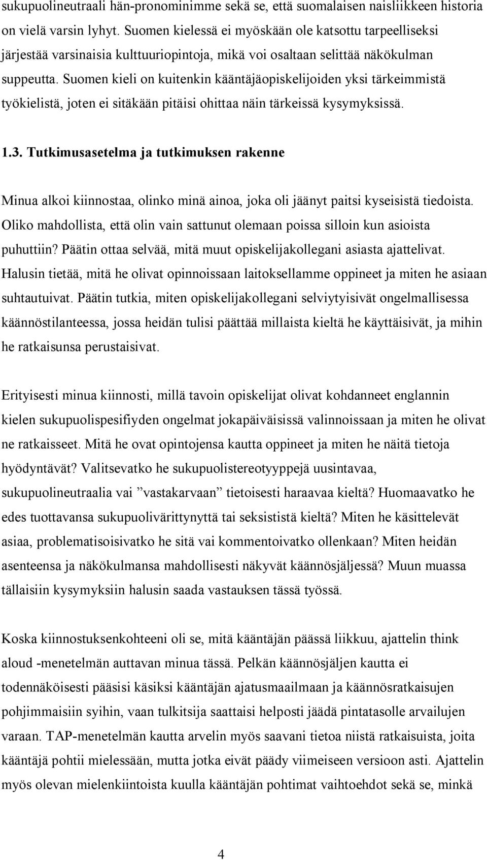 Suomen kieli on kuitenkin kääntäjäopiskelijoiden yksi tärkeimmistä työkielistä, joten ei sitäkään pitäisi ohittaa näin tärkeissä kysymyksissä. 1.3.