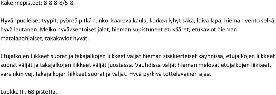 Melko hyväasentoiset jalat, hieman supistuneet etusääret, etukaviot hieman matalapohjaiset, takakaviot hyvät.