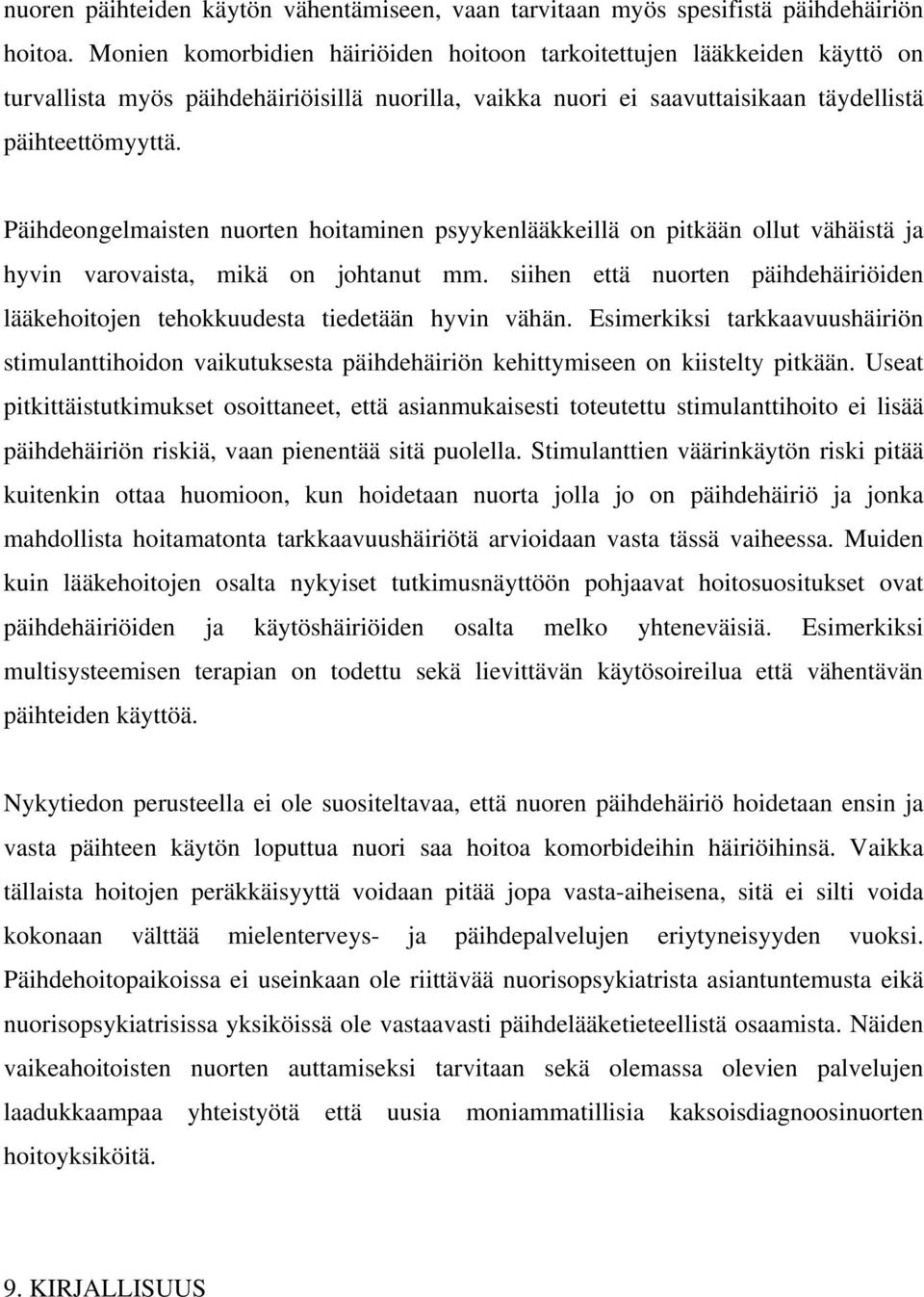 Päihdeongelmaisten nuorten hoitaminen psyykenlääkkeillä on pitkään ollut vähäistä ja hyvin varovaista, mikä on johtanut mm.