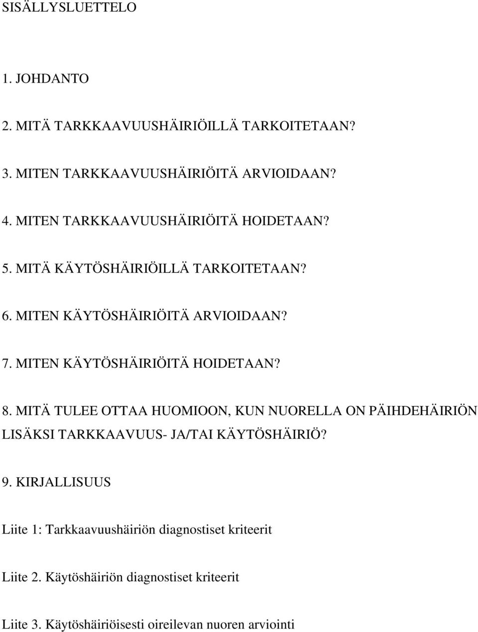 MITEN KÄYTÖSHÄIRIÖITÄ HOIDETAAN? 8. MITÄ TULEE OTTAA HUOMIOON, KUN NUORELLA ON PÄIHDEHÄIRIÖN LISÄKSI TARKKAAVUUS- JA/TAI KÄYTÖSHÄIRIÖ?