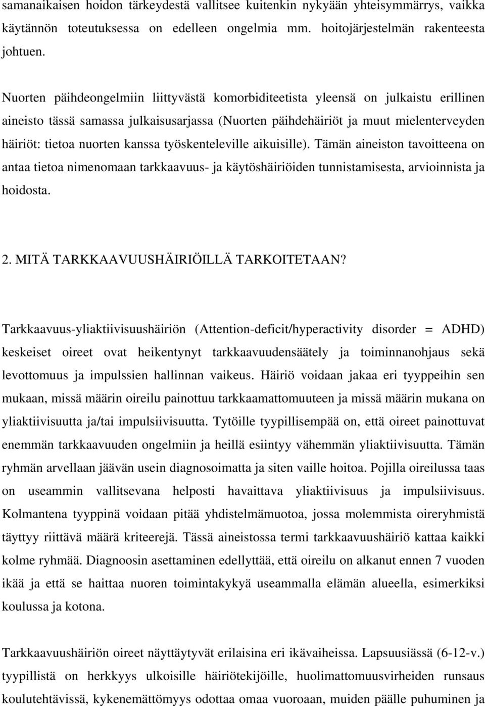 kanssa työskenteleville aikuisille). Tämän aineiston tavoitteena on antaa tietoa nimenomaan tarkkaavuus- ja käytöshäiriöiden tunnistamisesta, arvioinnista ja hoidosta. 2.