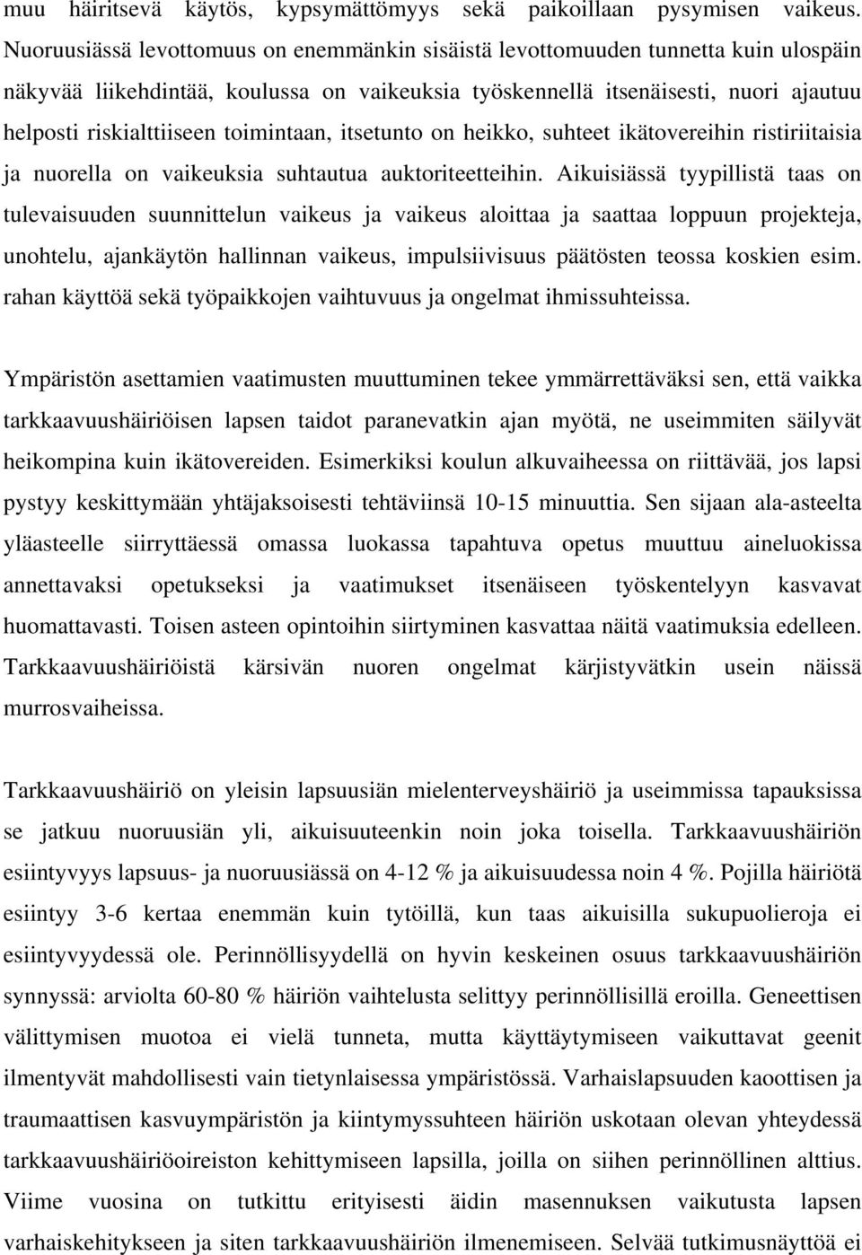 toimintaan, itsetunto on heikko, suhteet ikätovereihin ristiriitaisia ja nuorella on vaikeuksia suhtautua auktoriteetteihin.