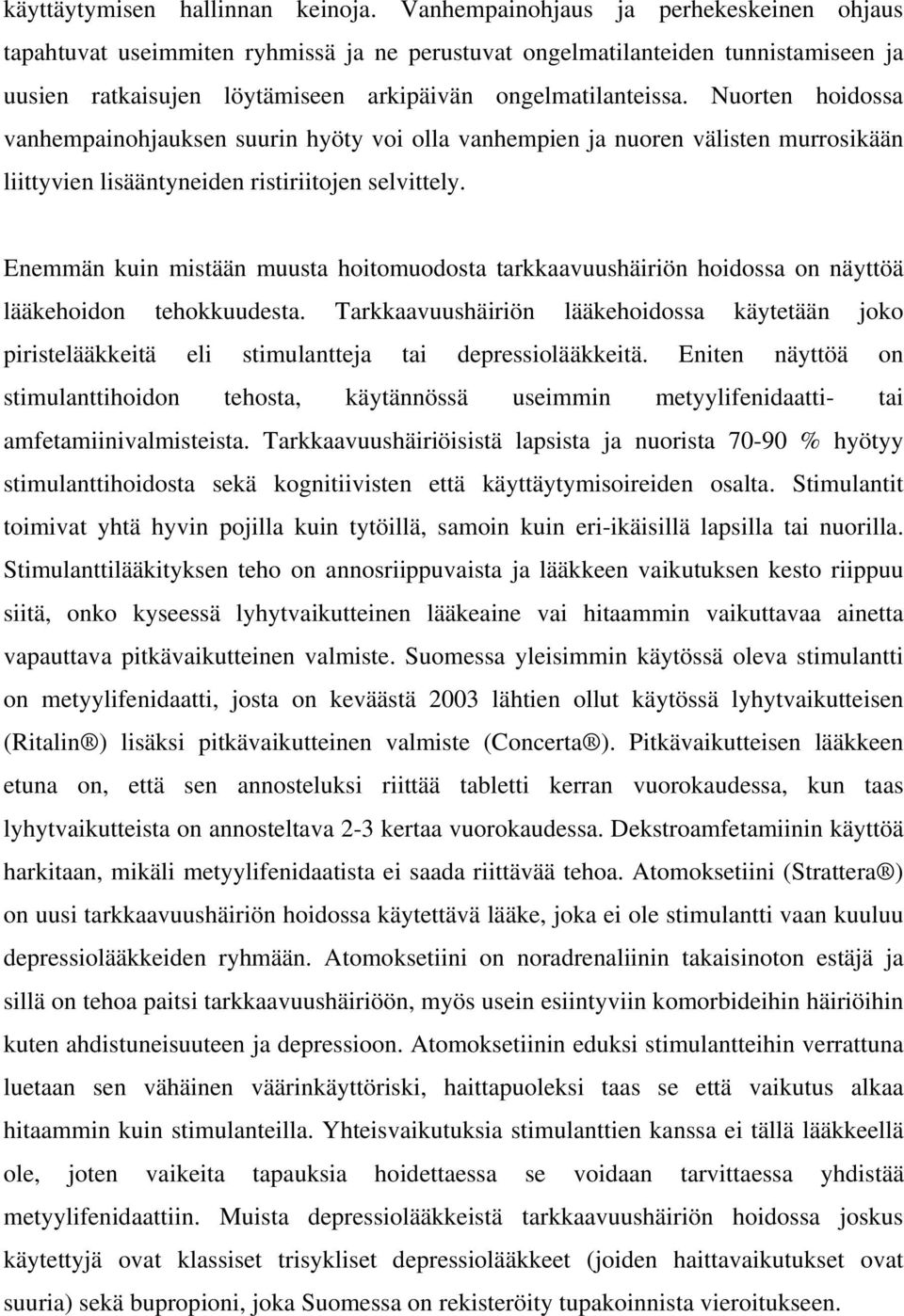 Nuorten hoidossa vanhempainohjauksen suurin hyöty voi olla vanhempien ja nuoren välisten murrosikään liittyvien lisääntyneiden ristiriitojen selvittely.