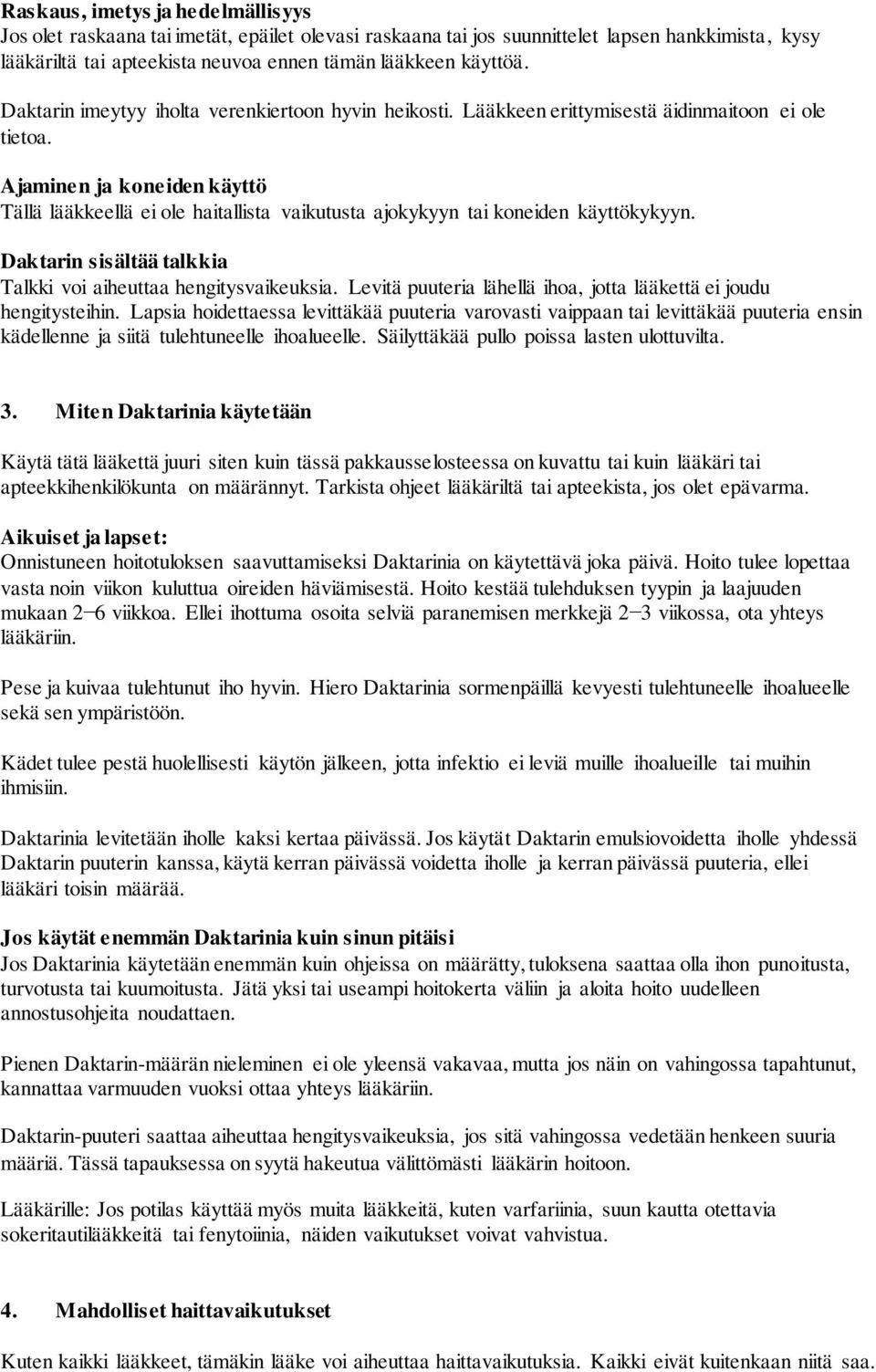 Ajaminen ja koneiden käyttö Tällä lääkkeellä ei ole haitallista vaikutusta ajokykyyn tai koneiden käyttökykyyn. Daktarin sisältää talkkia Talkki voi aiheuttaa hengitysvaikeuksia.