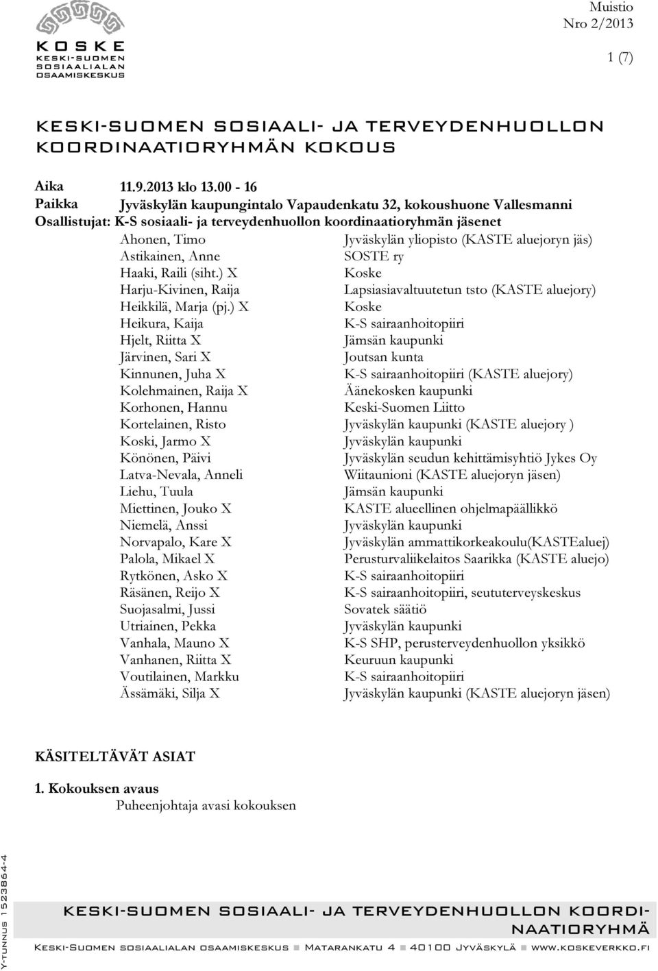 yliopisto (KASTE aluejoryn jäs) SOSTE ry Haaki, Raili (siht.) X Harju-Kivinen, Raija Heikkilä, Marja (pj.