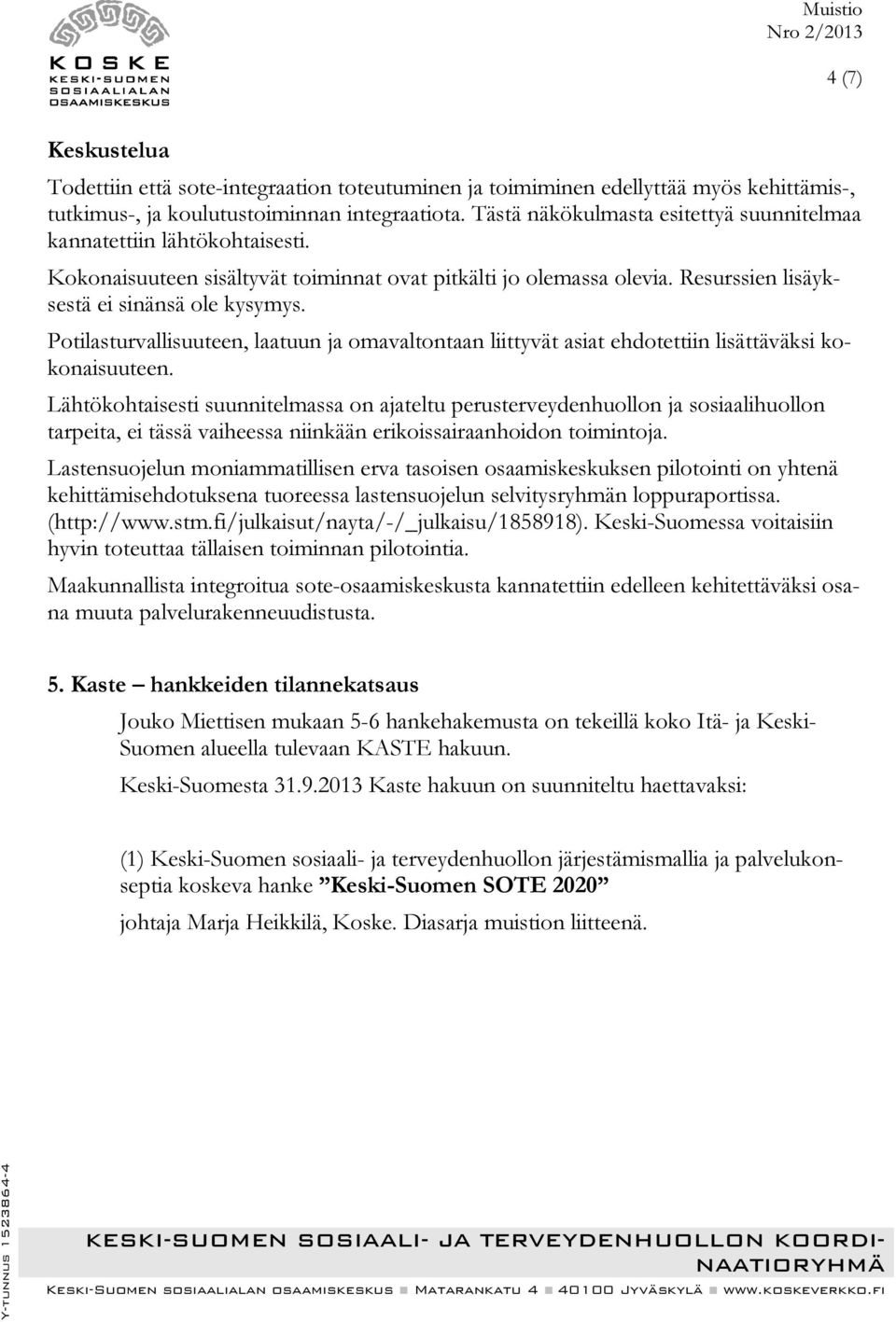 Potilasturvallisuuteen, laatuun ja omavaltontaan liittyvät asiat ehdotettiin lisättäväksi kokonaisuuteen.