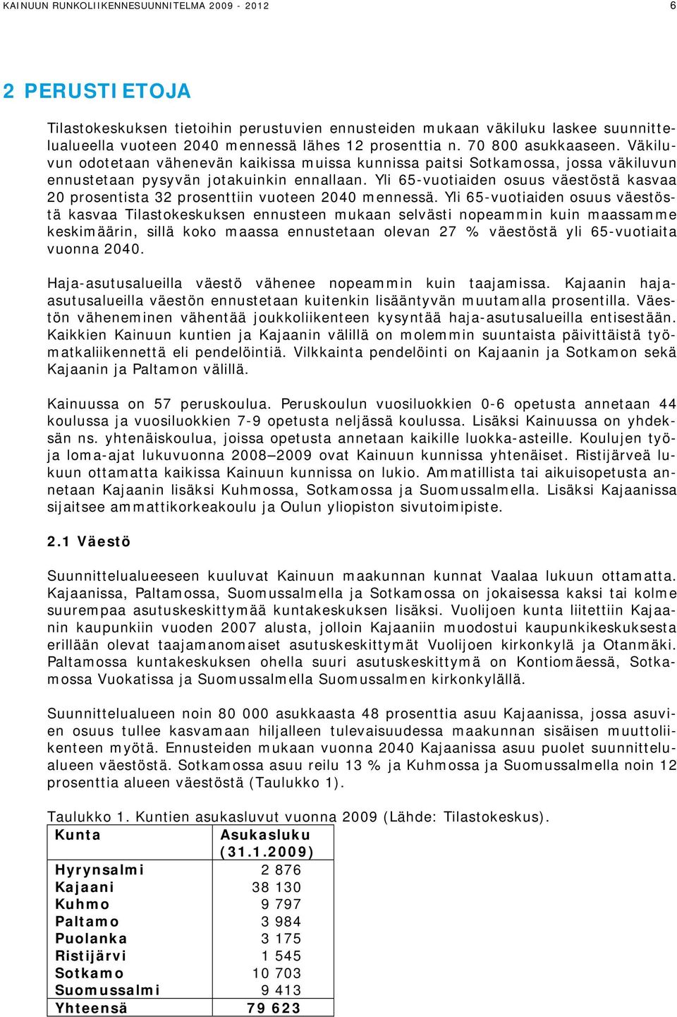 Yli 65-vuotiaiden osuus väestöstä kasvaa 20 prosentista 32 prosenttiin vuoteen 2040 mennessä.