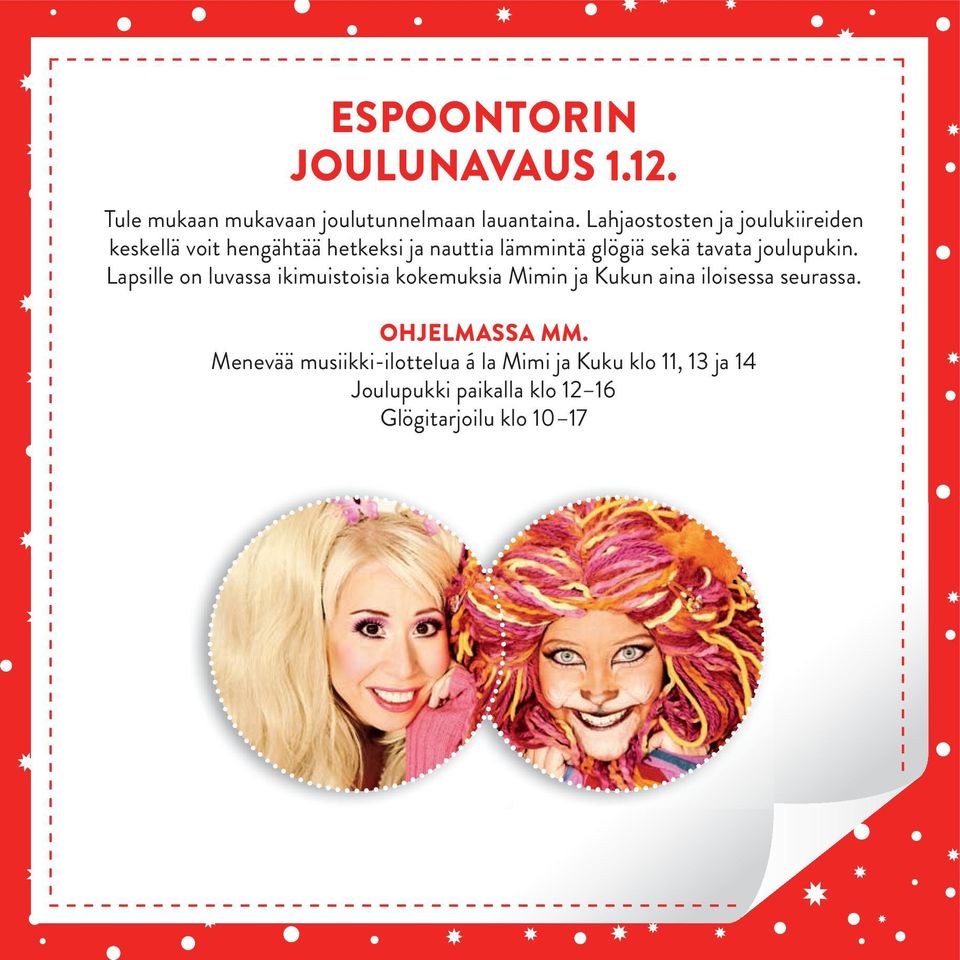 tavata joulupukin. Lapsille on luvassa ikimuistoisia kokemuksia Mimin ja Kukun aina iloisessa seurassa.