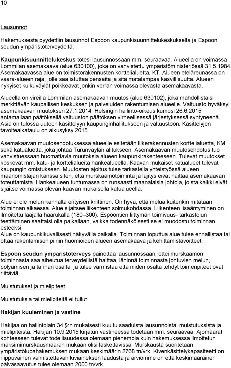 Alueen eteläreunassa on vaara-alueen raja, jolle saa istuttaa pensaita ja sitä matalampaa kasvillisuutta. Alueen nykyiset kulkuväylät poikkeavat jonkin verran voimassa olevasta asemakaavasta.