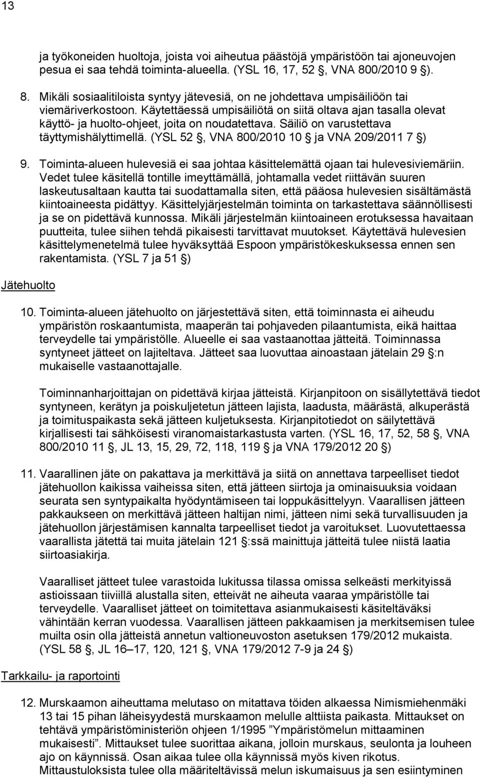 Käytettäessä umpisäiliötä on siitä oltava ajan tasalla olevat käyttö- ja huolto-ohjeet, joita on noudatettava. Säiliö on varustettava täyttymishälyttimellä.