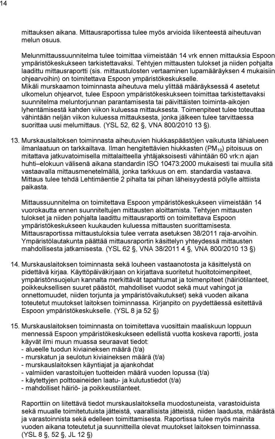 mittaustulosten vertaaminen lupamääräyksen 4 mukaisiin ohjearvoihin) on toimitettava Espoon ympäristökeskukselle.