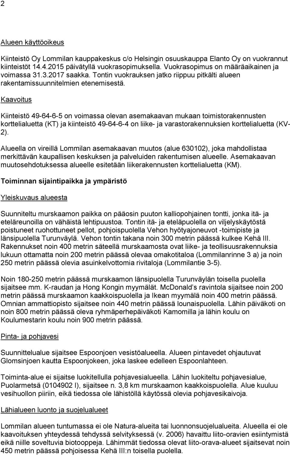 Kaavoitus Kiinteistö 49-64-6-5 on voimassa olevan asemakaavan mukaan toimistorakennusten korttelialuetta (KT) ja kiinteistö 49-64-6-4 on liike- ja varastorakennuksien korttelialuetta (KV- 2).