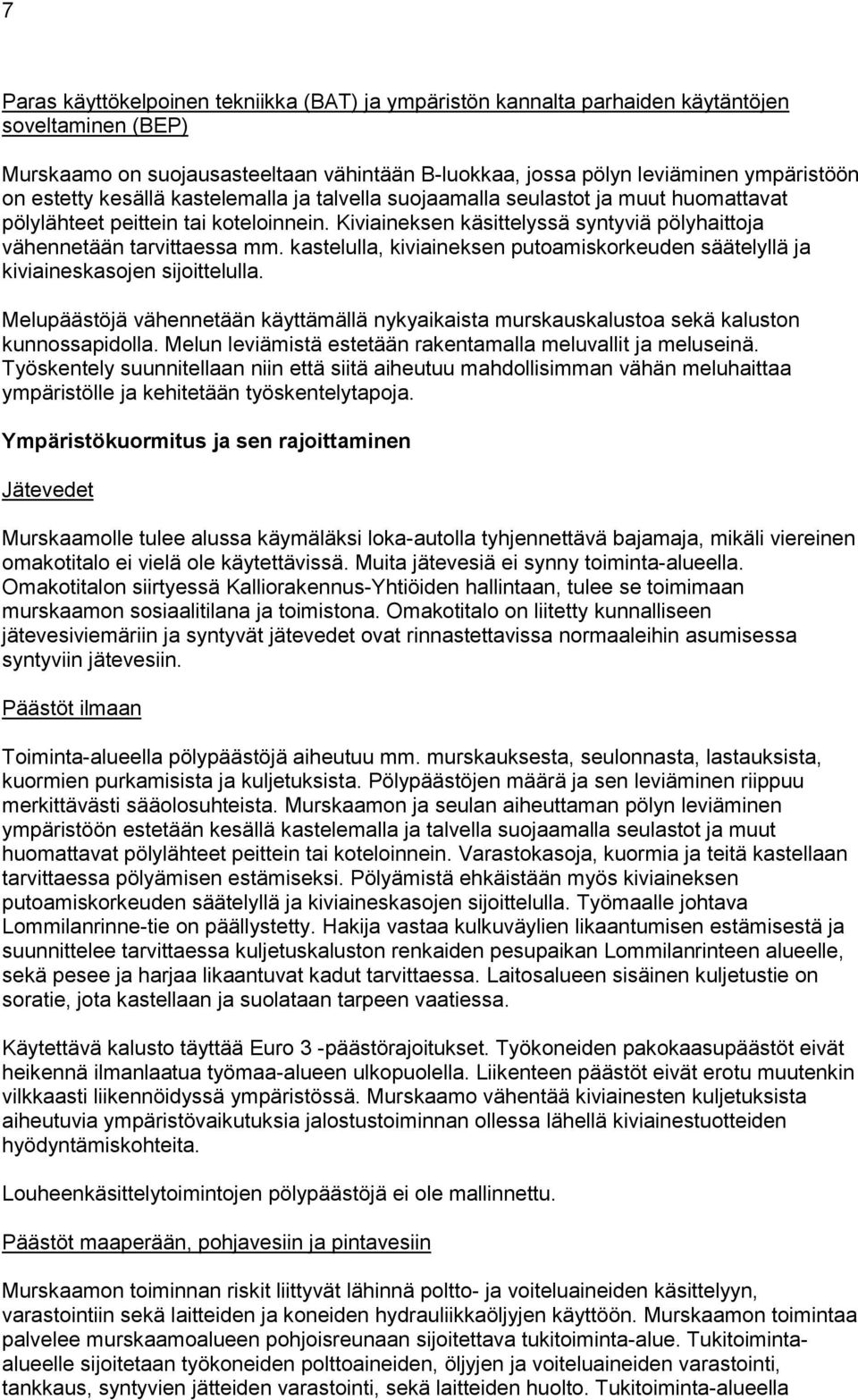 kastelulla, kiviaineksen putoamiskorkeuden säätelyllä ja kiviaineskasojen sijoittelulla. Melupäästöjä vähennetään käyttämällä nykyaikaista murskauskalustoa sekä kaluston kunnossapidolla.