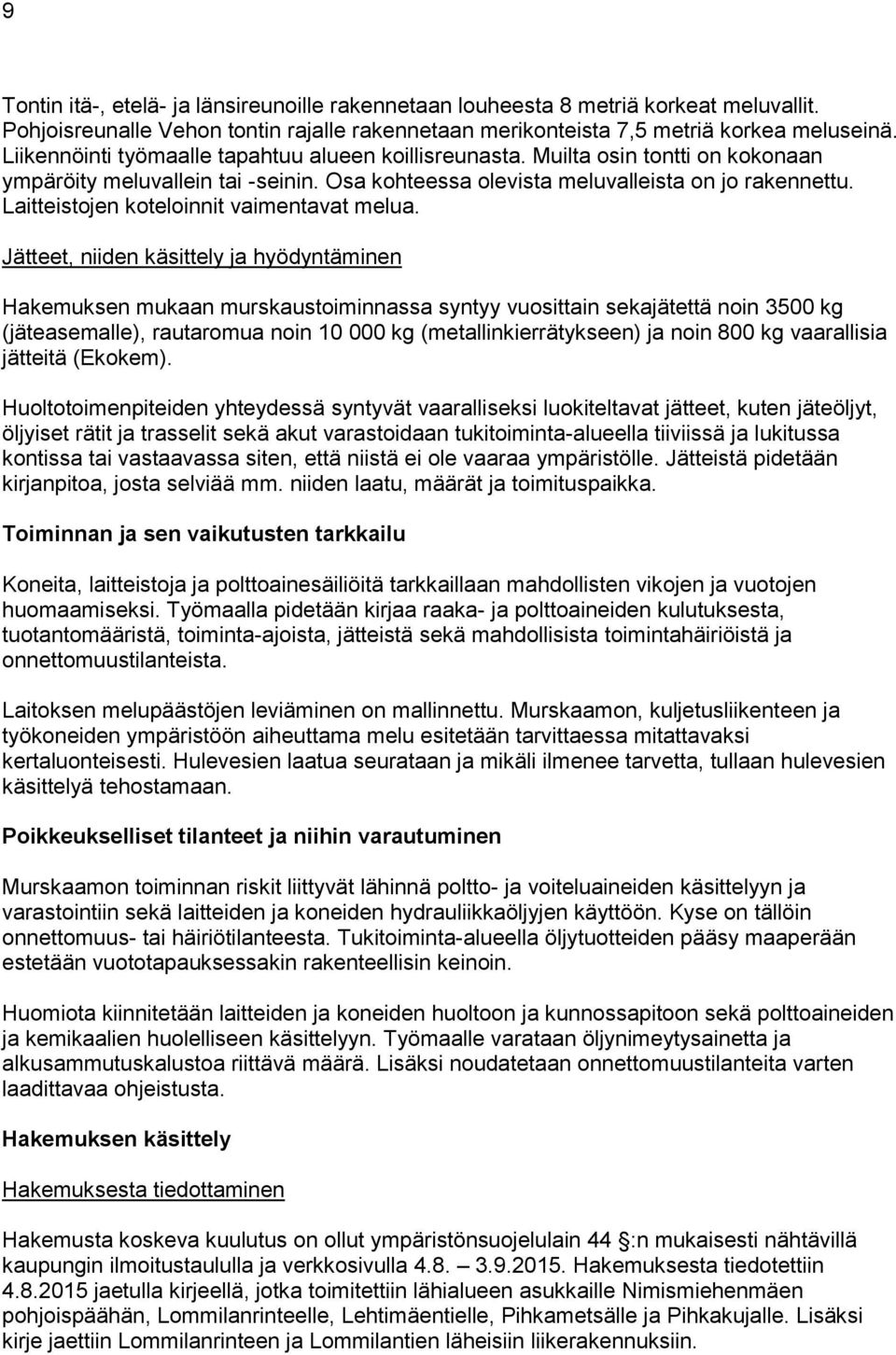 Laitteistojen koteloinnit vaimentavat melua.