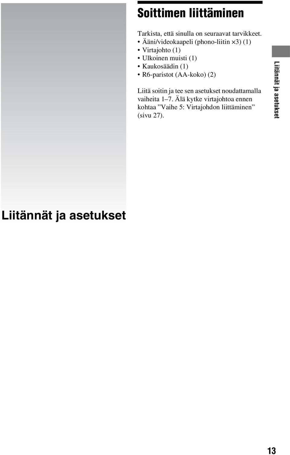 R6-paristot (AA-koko) (2) Liitä soitin ja tee sen asetukset noudattamalla vaiheita 1 7.