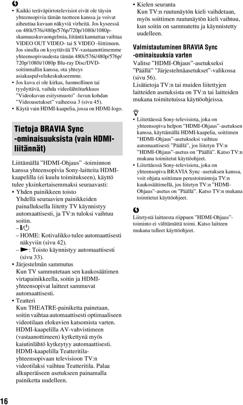 Jos sinulla on kysyttävää TV-vastaanottimemme yhteensopivuudesta tämän 480i/576i/480p/576p/ 720p/1080i/1080p Blu-ray Disc/DVDsoitinmallin kanssa, ota yhteys asiakaspalvelukeskukseemme.