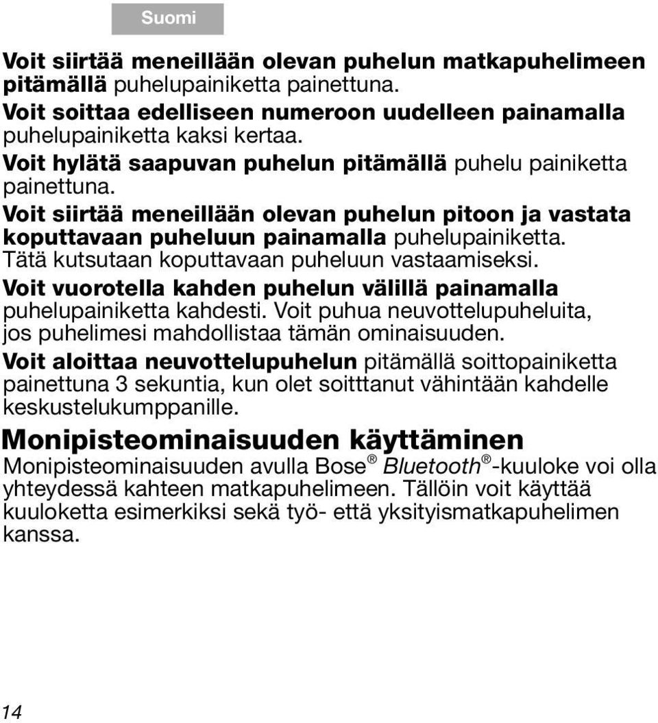 Voit siirtää meneillään olevan puhelun pitoon ja vastata koputtavaan puheluun painamalla puhelupainiketta. Tätä kutsutaan koputtavaan puheluun vastaamiseksi.