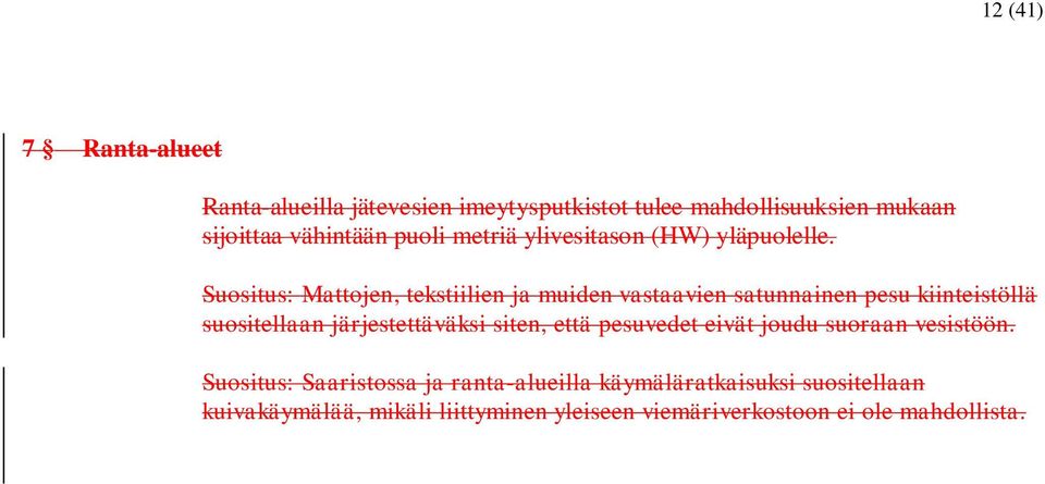 Suositus: Mattojen, tekstiilien ja muiden vastaavien satunnainen pesu kiinteistöllä suositellaan järjestettäväksi