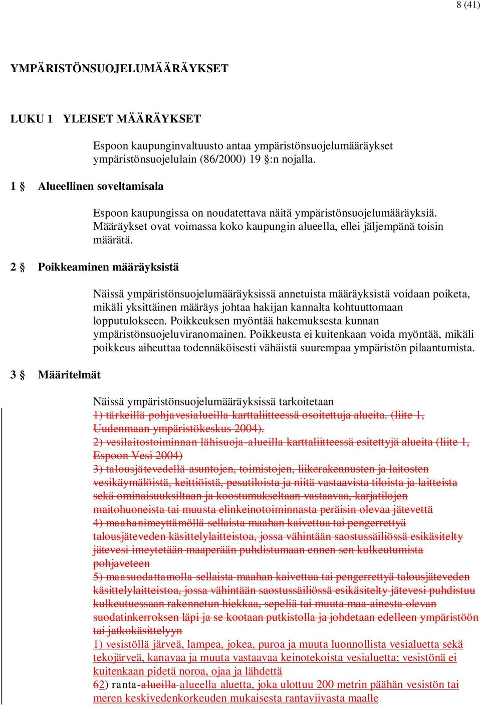 2 Poikkeaminen määräyksistä 3 Määritelmät Näissä ympäristönsuojelumääräyksissä annetuista määräyksistä voidaan poiketa, mikäli yksittäinen määräys johtaa hakijan kannalta kohtuuttomaan lopputulokseen.