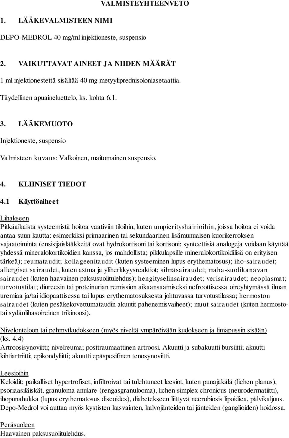 1 Käyttöaiheet Lihakseen Pitkäaikaista systeemistä hoitoa vaativiin tiloihin, kuten umpierityshäiriöihin, joissa hoitoa ei voida antaa suun kautta: esimerkiksi primaarinen tai sekundaarinen