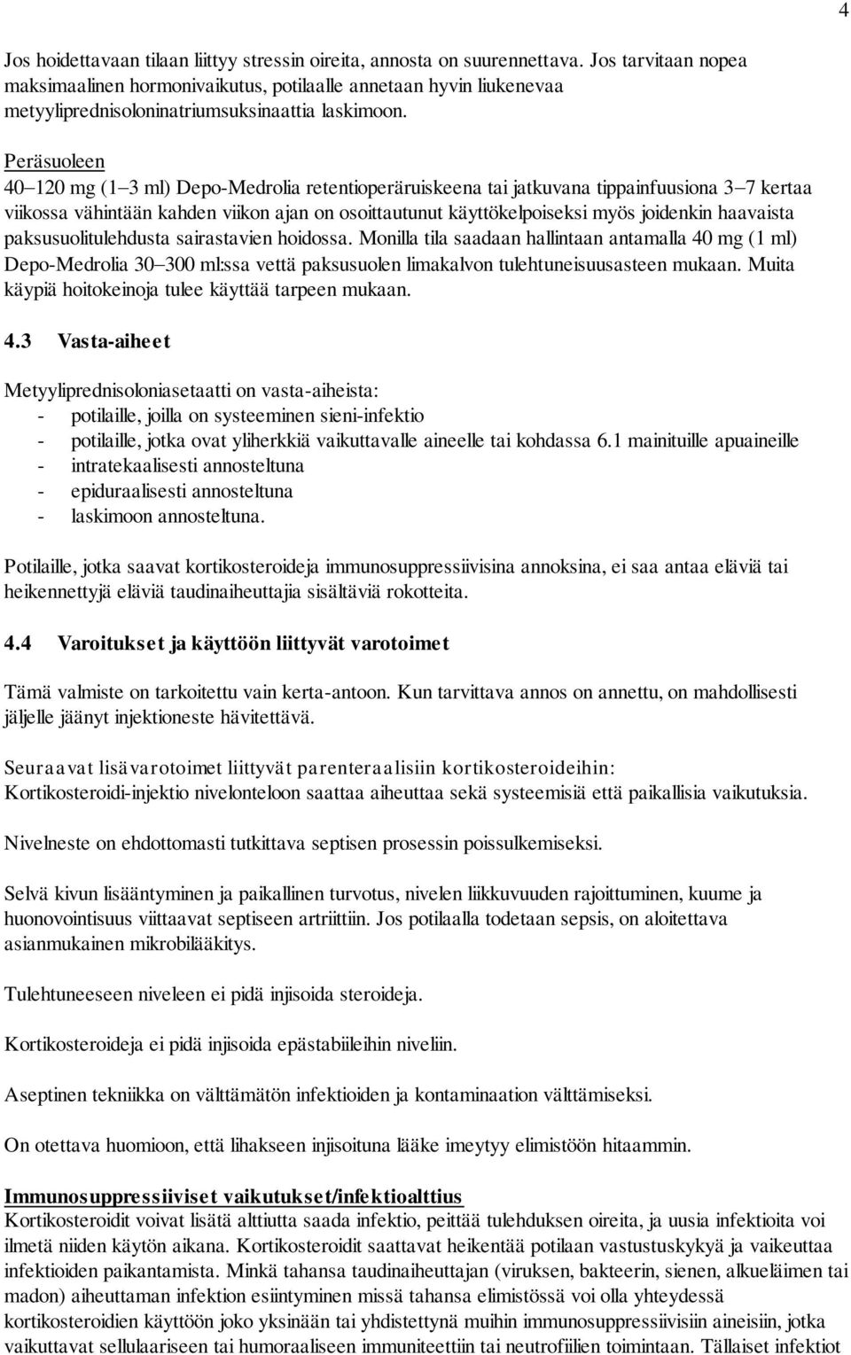 Peräsuoleen 40 120 mg (1 3 ml) Depo-Medrolia retentioperäruiskeena tai jatkuvana tippainfuusiona 3 7 kertaa viikossa vähintään kahden viikon ajan on osoittautunut käyttökelpoiseksi myös joidenkin