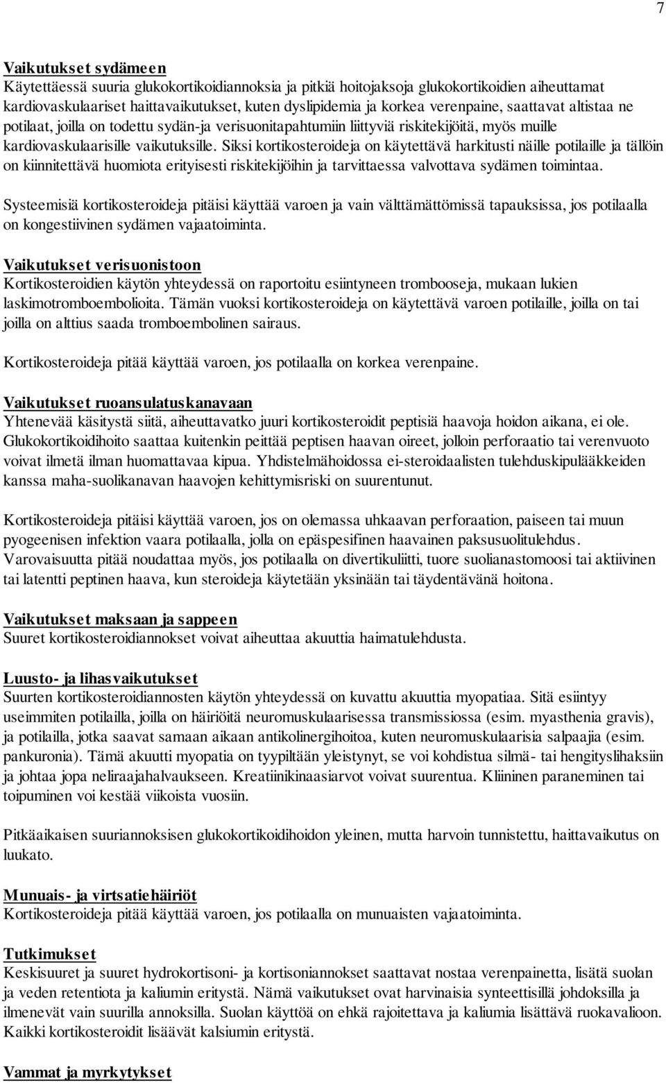 Siksi kortikosteroideja on käytettävä harkitusti näille potilaille ja tällöin on kiinnitettävä huomiota erityisesti riskitekijöihin ja tarvittaessa valvottava sydämen toimintaa.