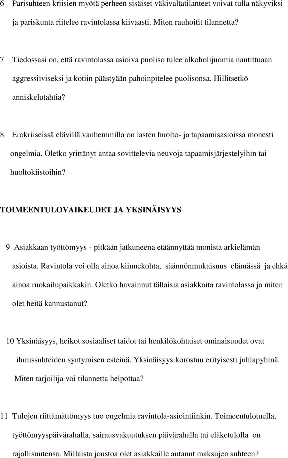 8 Erokriiseissä elävillä vanhemmilla on lasten huolto- ja tapaamisasioissa monesti ongelmia. Oletko yrittänyt antaa sovittelevia neuvoja tapaamisjärjestelyihin tai huoltokiistoihin?