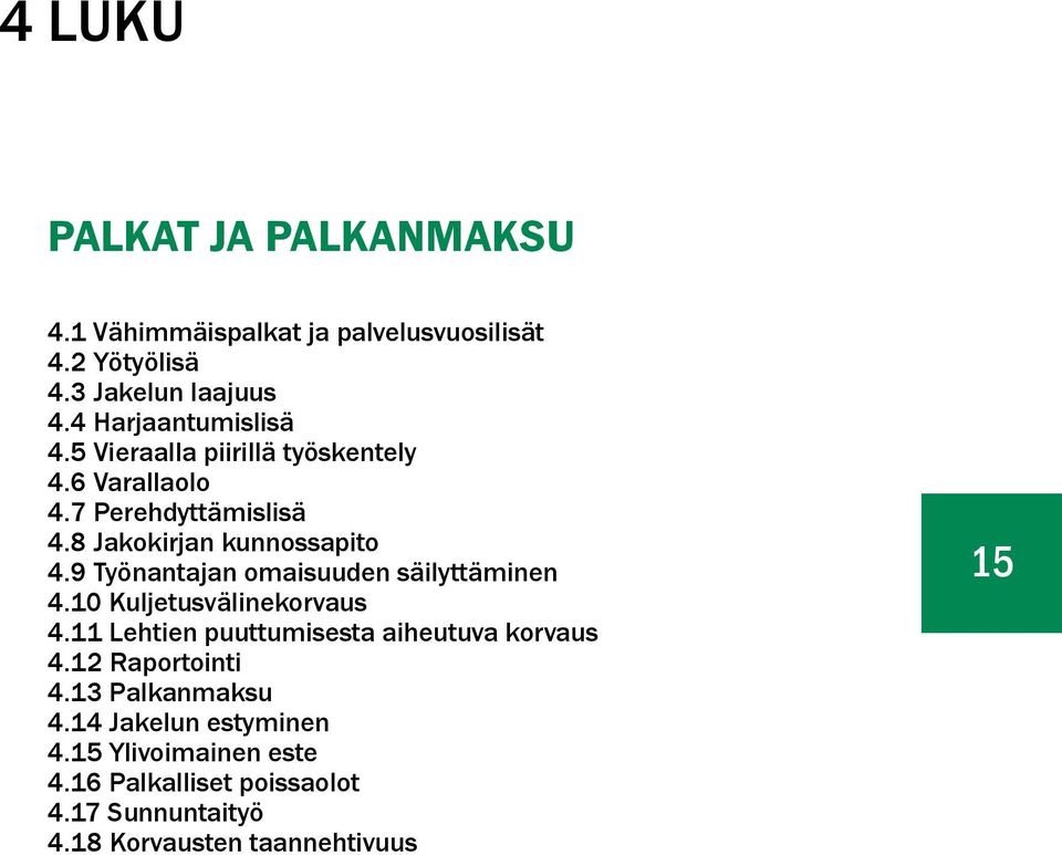 9 Työnantajan omaisuuden säilyttäminen 4.10 Kuljetusvälinekorvaus 4.11 Lehtien puuttumisesta aiheutuva korvaus 4.