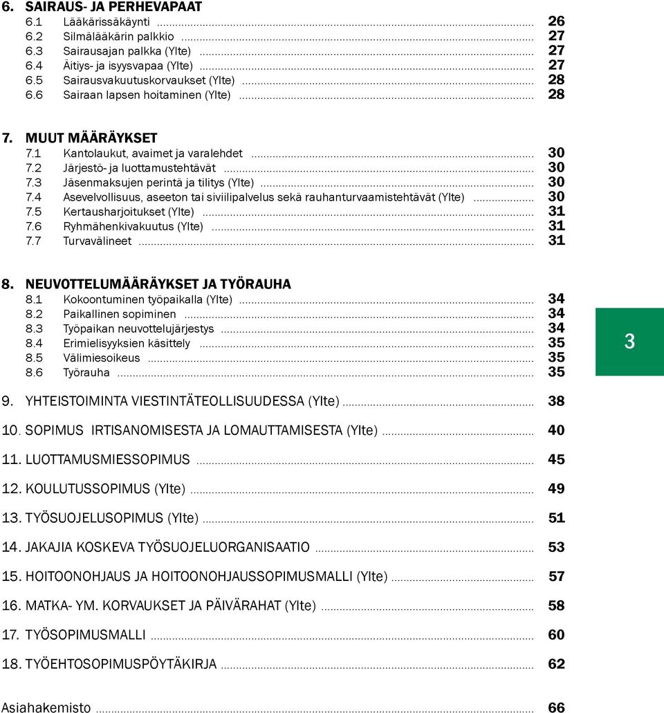 .. 30 7.4 Asevelvollisuus, aseeton tai siviilipalvelus sekä rauhanturvaamistehtävät (Ylte)... 30 7.5 Kertausharjoitukset (Ylte)... 31 7.6 Ryhmähenkivakuutus (Ylte)... 31 7.7 Turvavälineet... 31 8.