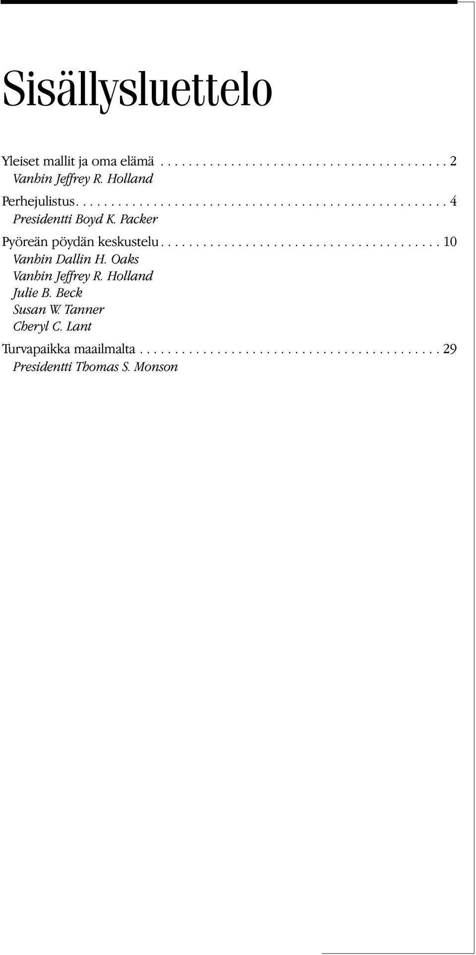 Packer Pyöreän pöydän keskustelu........................................ 10 Vanhin Dallin H. Oaks Vanhin Jeffrey R.