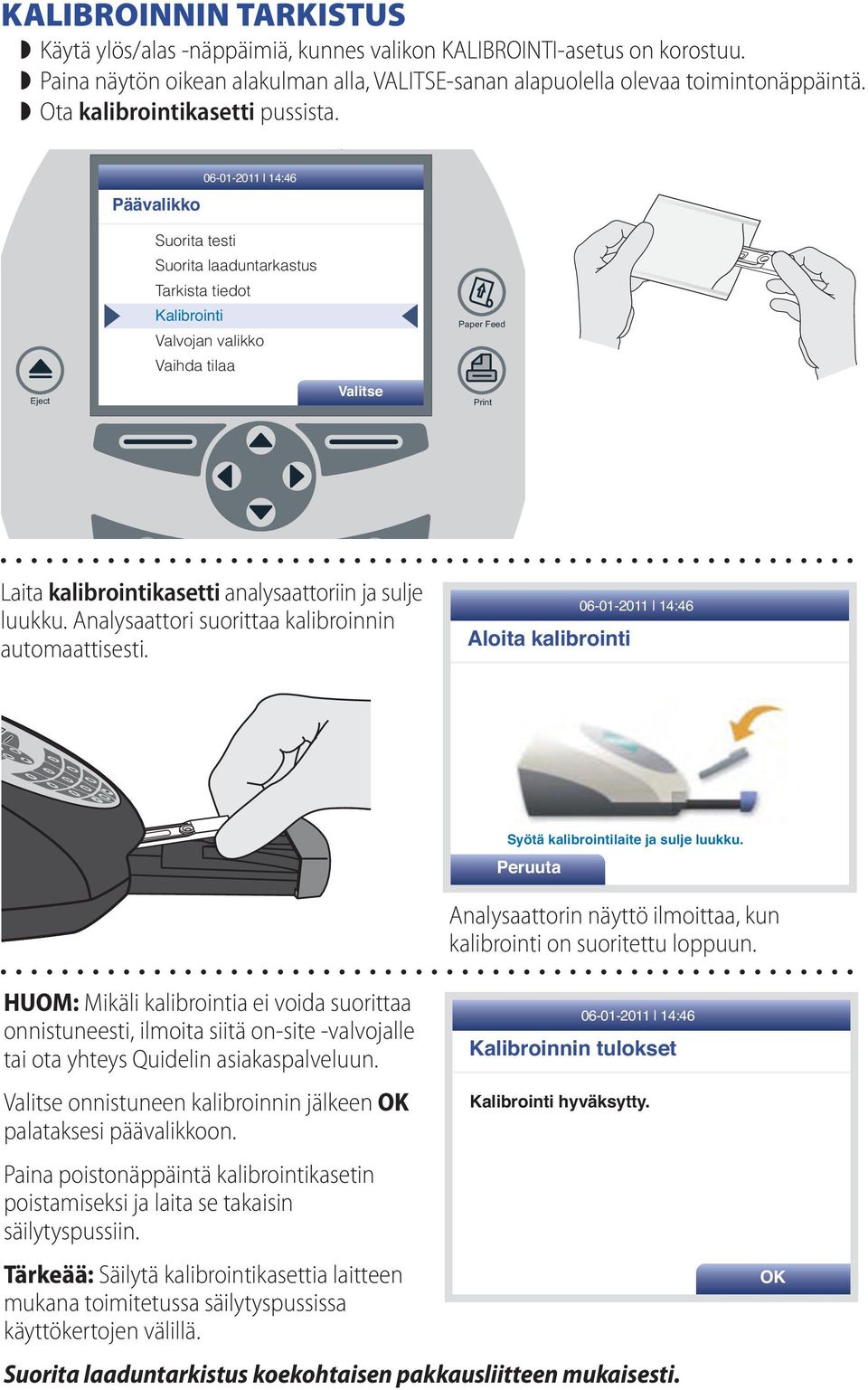 Päävalikko 06-01-2011 14:46 y Eject Suorita testi Suorita laaduntarkastus Tarkista tiedot Kalibrointi Valvojan valikko Vaihda tilaa Valitse Paper Feed Print Reader FLU A+B Laita kalibrointikasetti