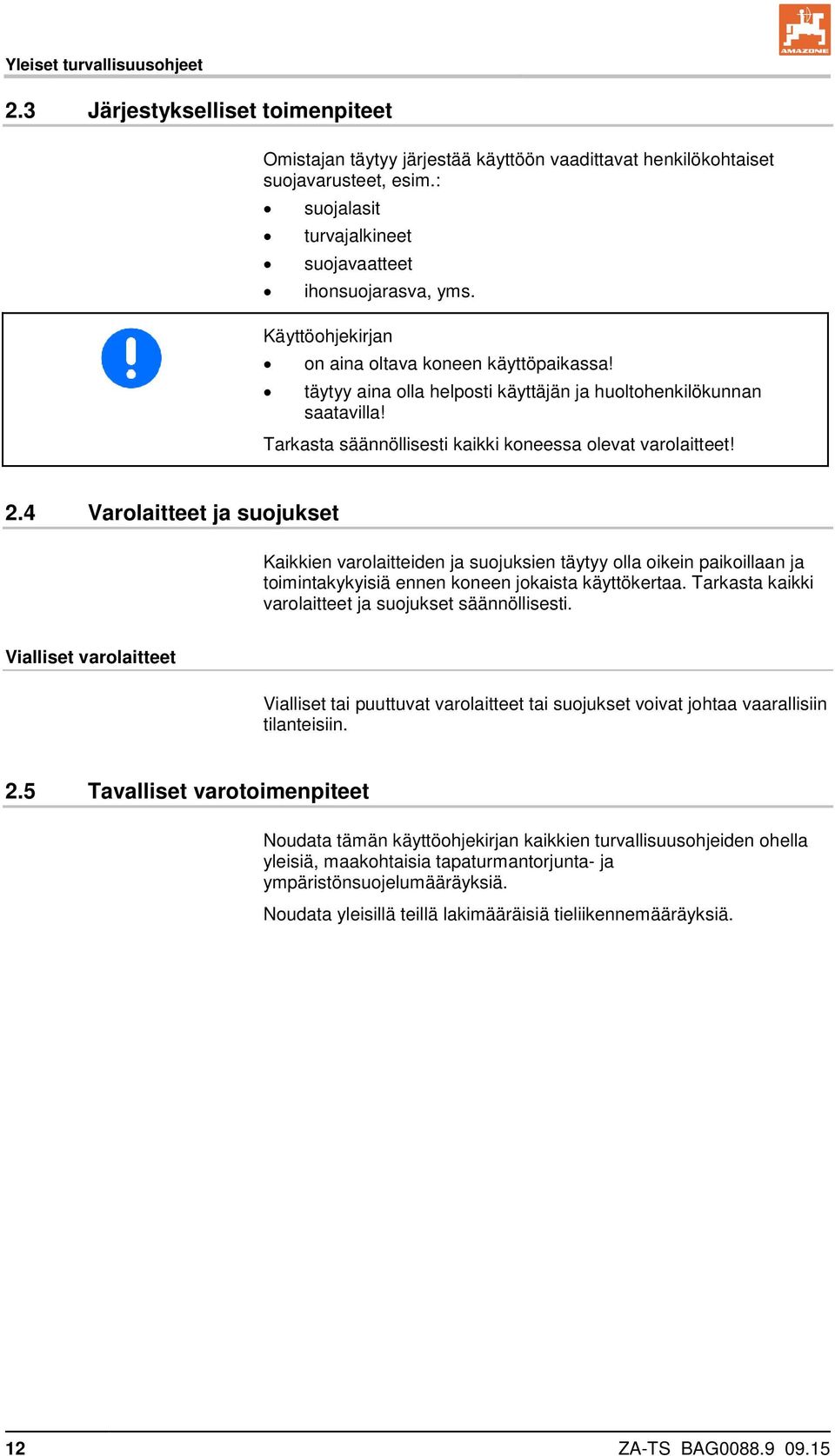 Tarkasta säännöllisesti kaikki koneessa olevat varolaitteet! 2.