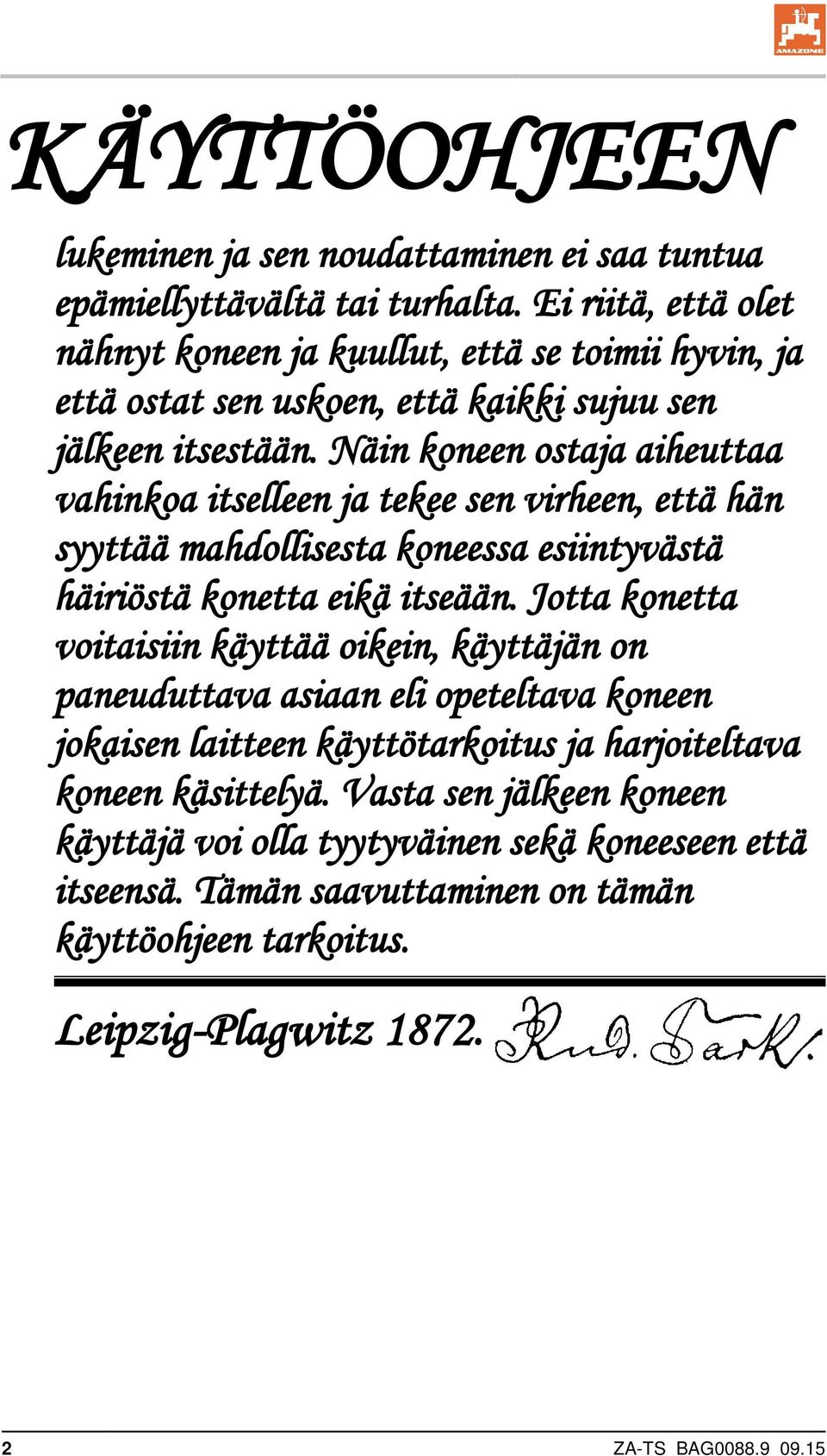 Näin koneen ostaja aiheuttaa vahinkoa itselleen ja tekee sen virheen, että hän syyttää mahdollisesta koneessa esiintyvästä häiriöstä konetta eikä itseään.