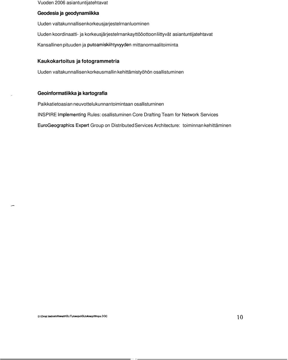 valtakunnallisen korkeusmallin kehittämistyöhön osallistuminen Geoinformatiikka ja kartografia Paikkatietoasian neuvottelukunnan toimintaan osallisturninen