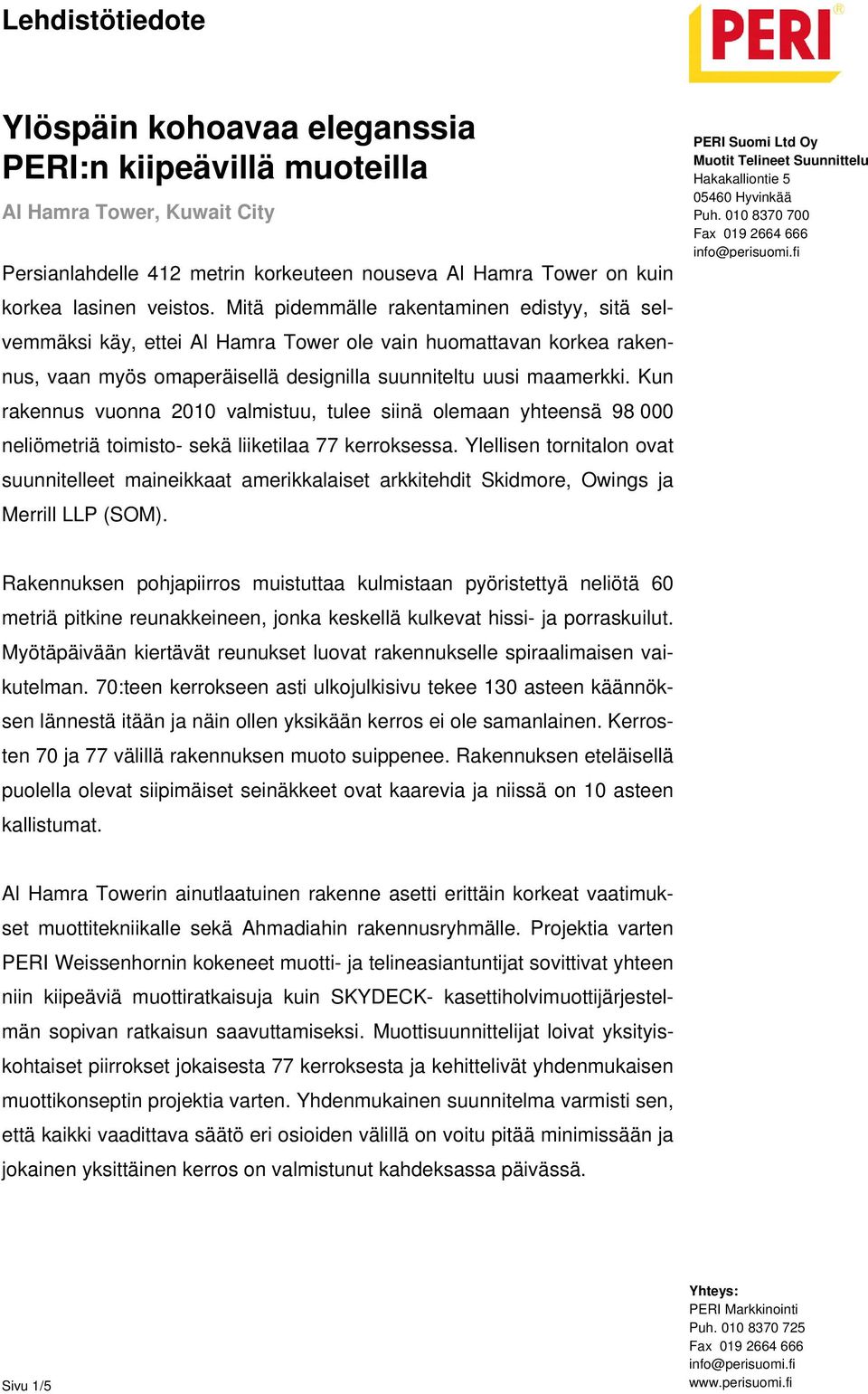 Kun rakennus vuonna 2010 valmistuu, tulee siinä olemaan yhteensä 98 000 neliömetriä toimisto- sekä liiketilaa 77 kerroksessa.