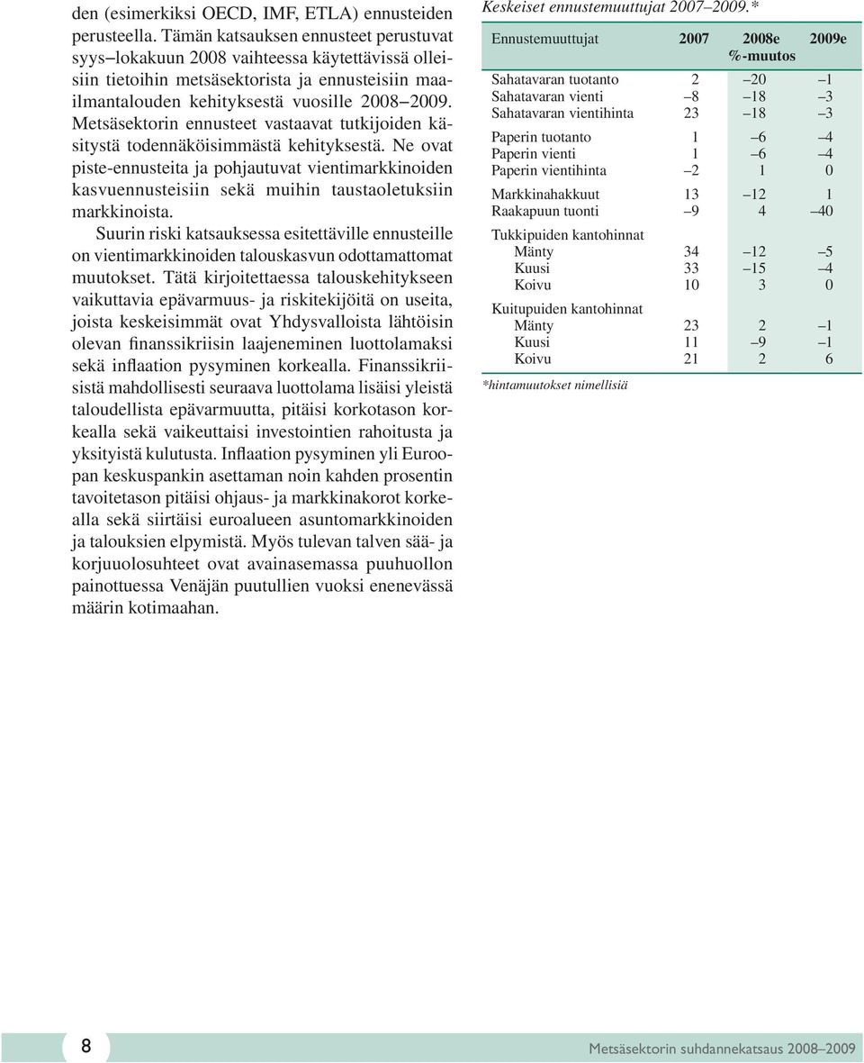 Metsäsektorin ennusteet vastaavat tutkijoiden käsitystä todennäköisimmästä kehityksestä.