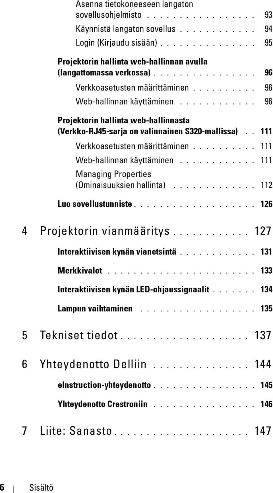 ........... 96 Projektorin hallinta web-hallinnasta (Verkko-RJ45-sarja on valinnainen S320-mallissa).. 111 Verkkoasetusten määrittäminen.......... 111 Web-hallinnan käyttäminen.