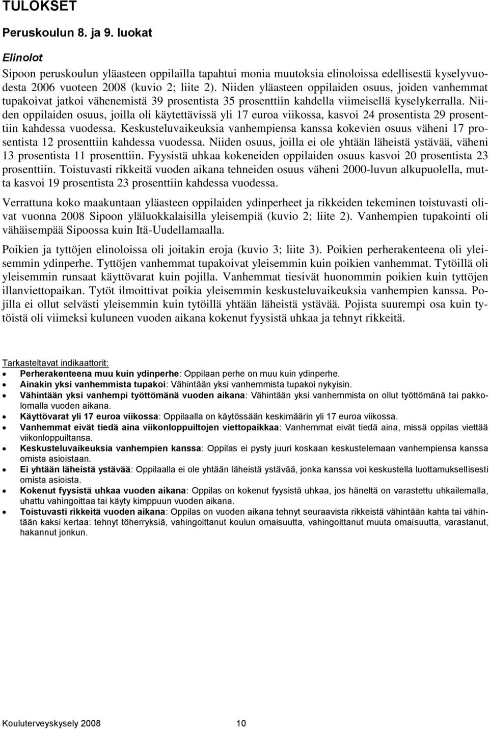 Niiden oppilaiden osuus, joilla oli käytettävissä yli 17 euroa viikossa, kasvoi 24 prosentista 29 prosenttiin kahdessa vuodessa.