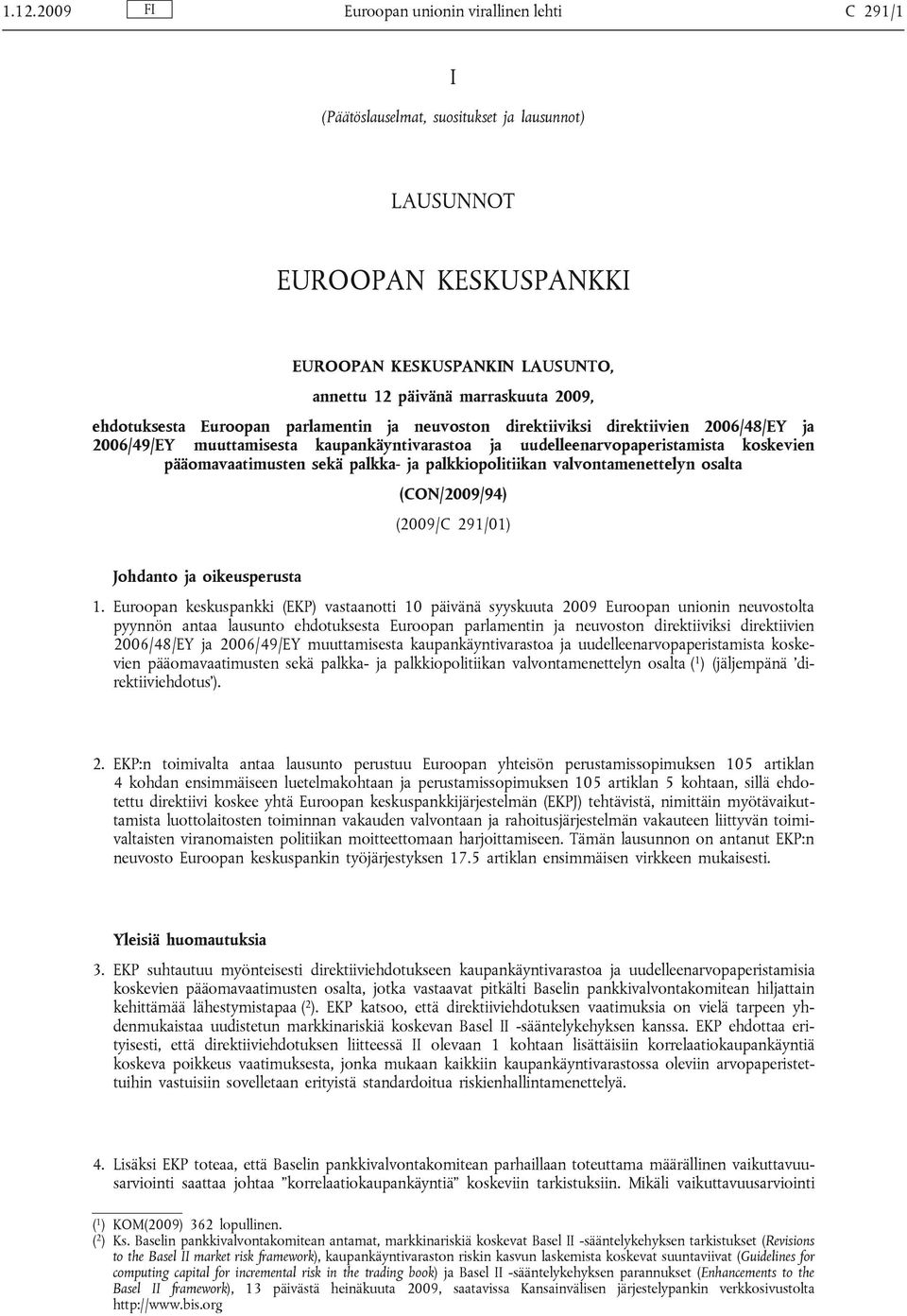 palkka- ja palkkiopolitiikan valvontamenettelyn osalta (CON/2009/94) (2009/C 291/01) Johdanto ja oikeusperusta 1.