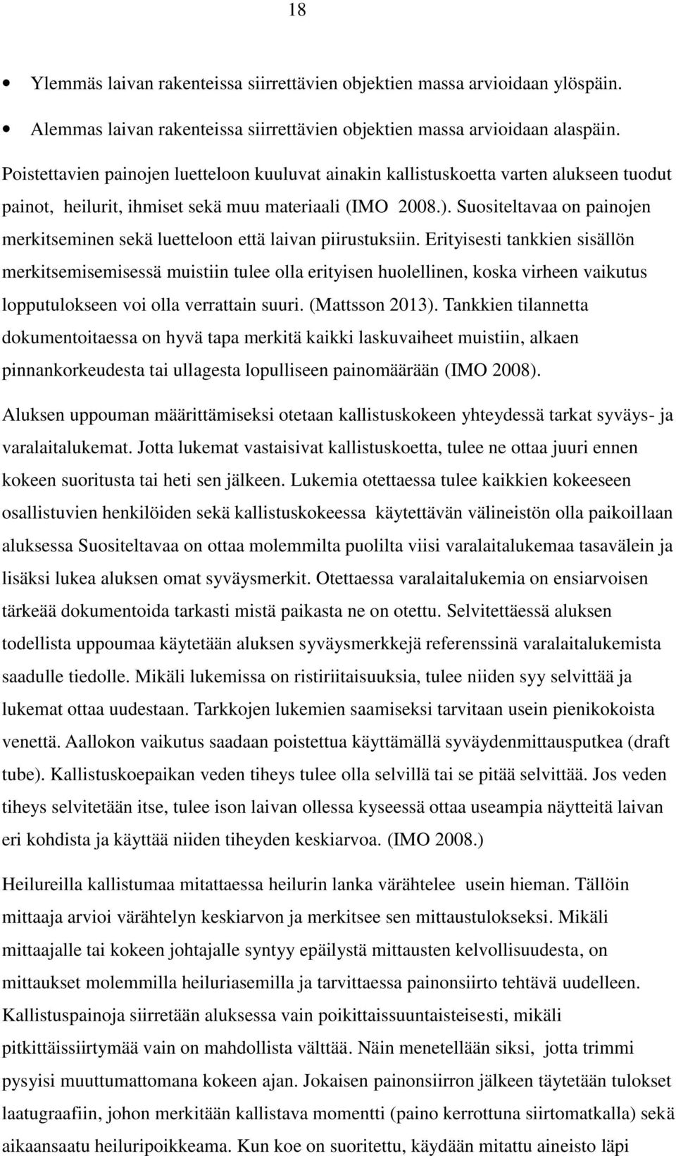 Suositeltavaa on painojen merkitseminen sekä luetteloon että laivan piirustuksiin.