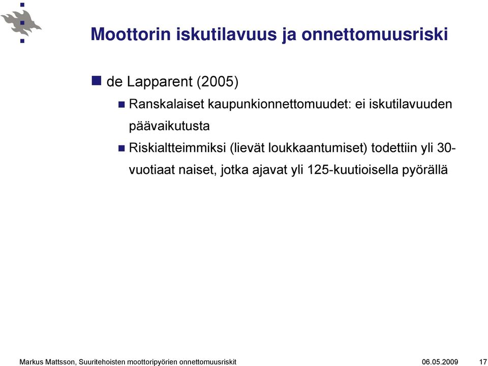 loukkaantumiset) todettiin yli 30- vuotiaat naiset, jotka ajavat yli