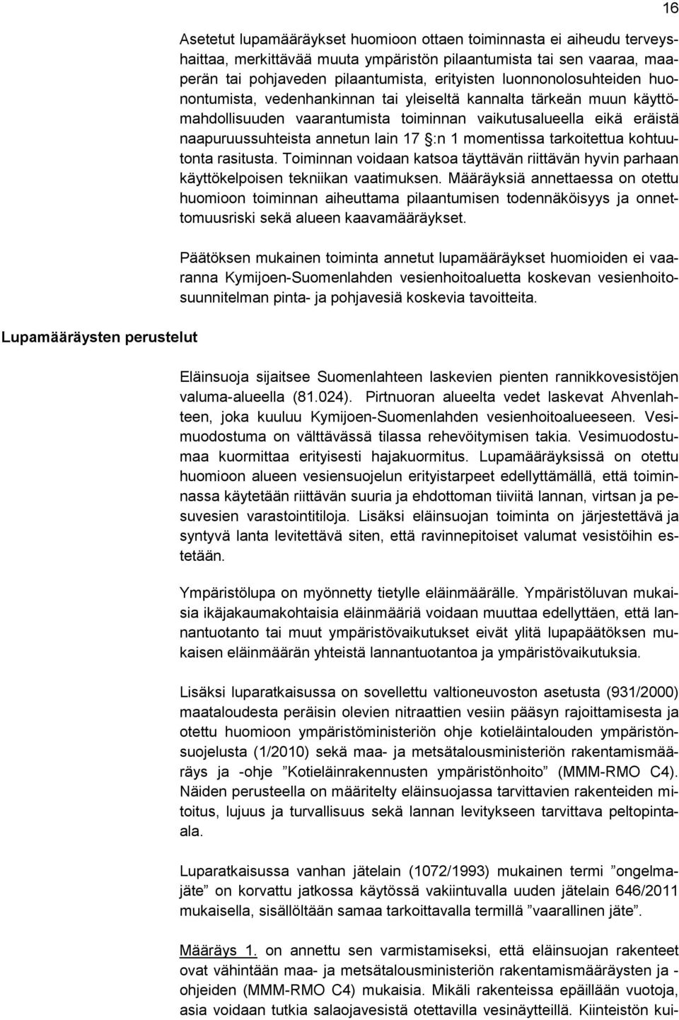 naapuruussuhteista annetun lain 17 :n 1 momentissa tarkoitettua kohtuutonta rasitusta. Toiminnan voidaan katsoa täyttävän riittävän hyvin parhaan käyttökelpoisen tekniikan vaatimuksen.