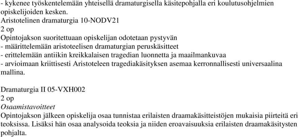 antiikin kreikkalaisen tragedian luonnetta ja maailmankuvaa - arvioimaan kriittisesti Aristoteleen tragediakäsityksen asemaa kerronnallisesti universaalina mallina.