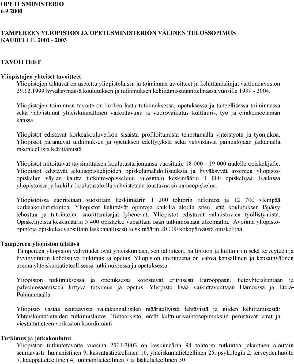 tavoitteet ja kehittämislinjat valtioneuvoston 29.12.1999 hyväksymässä koulutuksen ja tutkimuksen kehittämissuunnitelmassa vuosille 1999-2004.