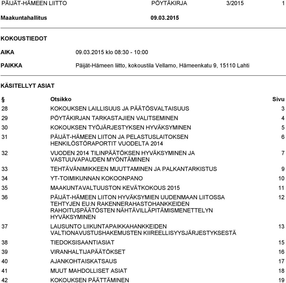 2015 klo 08:30-10:00 PAIKKA Päijät-Hämeen liitto, kokoustila Vellamo, Hämeenkatu 9, 15110 Lahti KÄSITELLYT ASIAT Otsikko Sivu 28 KOKOUKSEN LAILLISUUS JA PÄÄTÖSVALTAISUUS 3 29 PÖYTÄKIRJAN TARKASTAJIEN