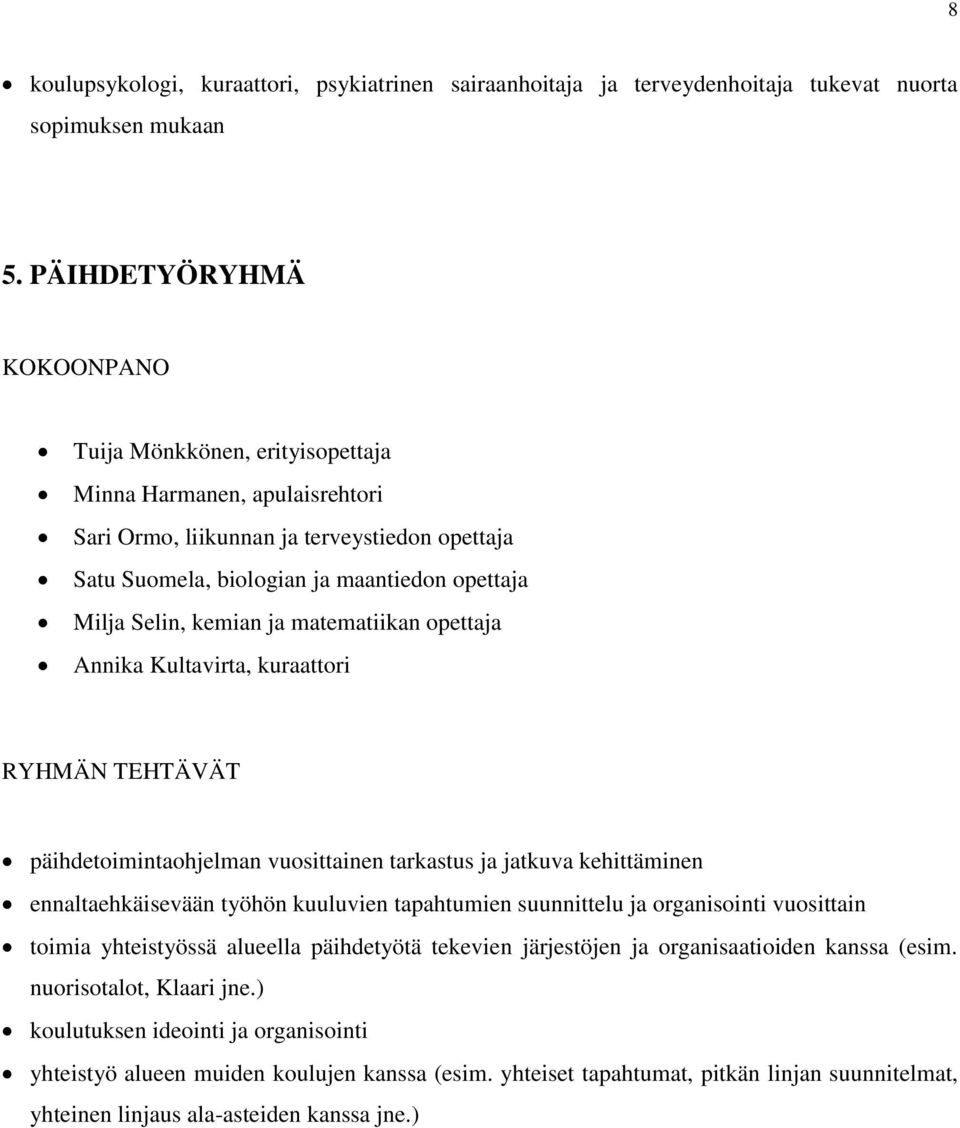 kemian ja matematiikan opettaja Annika Kultavirta, kuraattori RYHMÄN TEHTÄVÄT päihdetoimintaohjelman vuosittainen tarkastus ja jatkuva kehittäminen ennaltaehkäisevään työhön kuuluvien tapahtumien