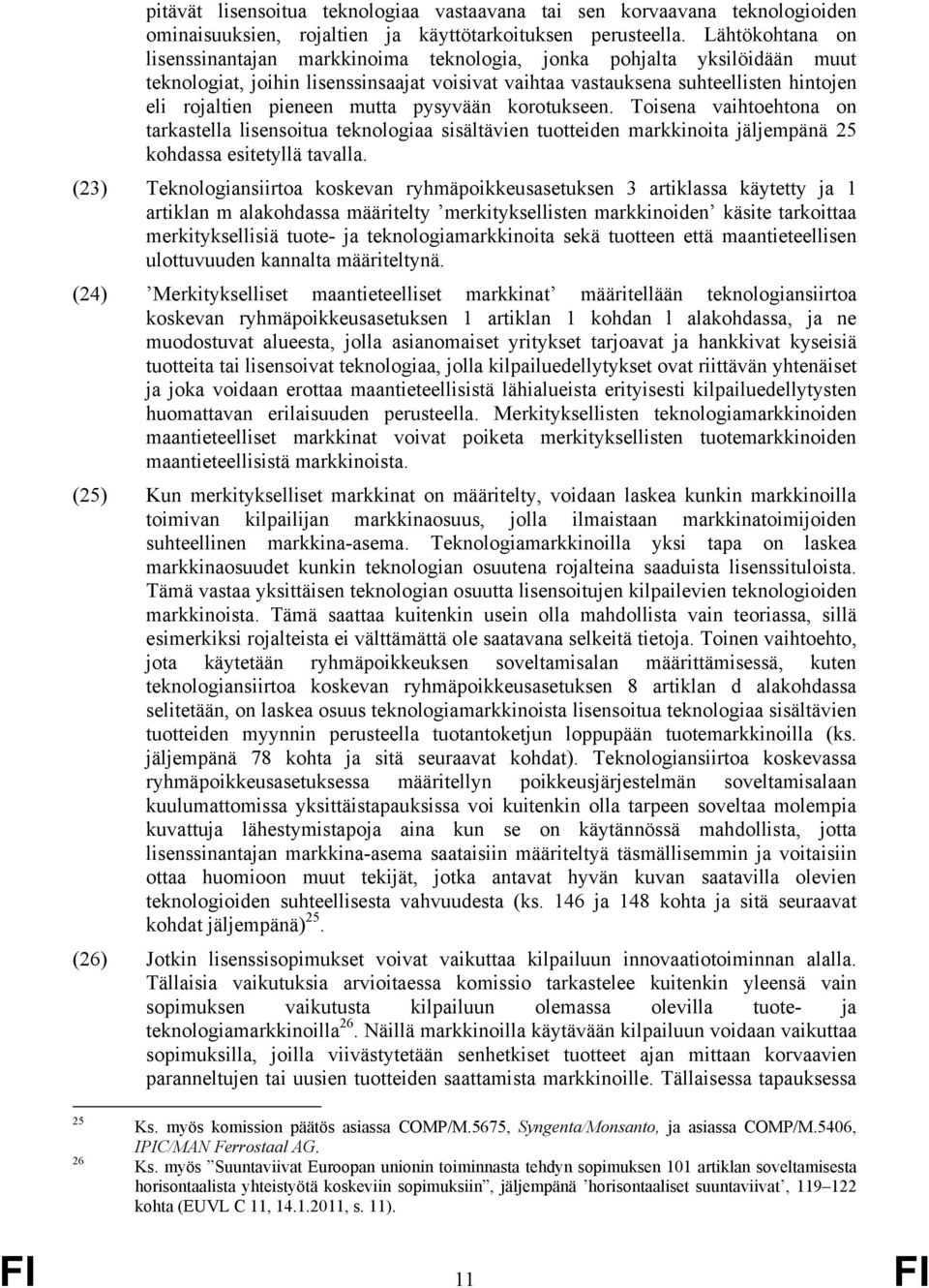 mutta pysyvään korotukseen. Toisena vaihtoehtona on tarkastella lisensoitua teknologiaa sisältävien tuotteiden markkinoita jäljempänä 25 kohdassa esitetyllä tavalla.