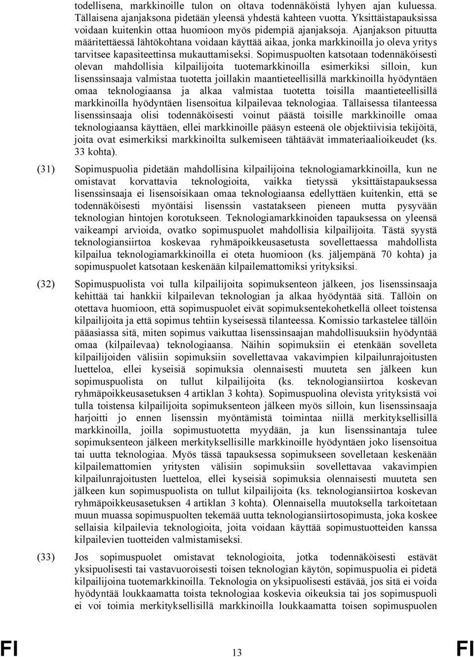 Ajanjakson pituutta määritettäessä lähtökohtana voidaan käyttää aikaa, jonka markkinoilla jo oleva yritys tarvitsee kapasiteettinsa mukauttamiseksi.