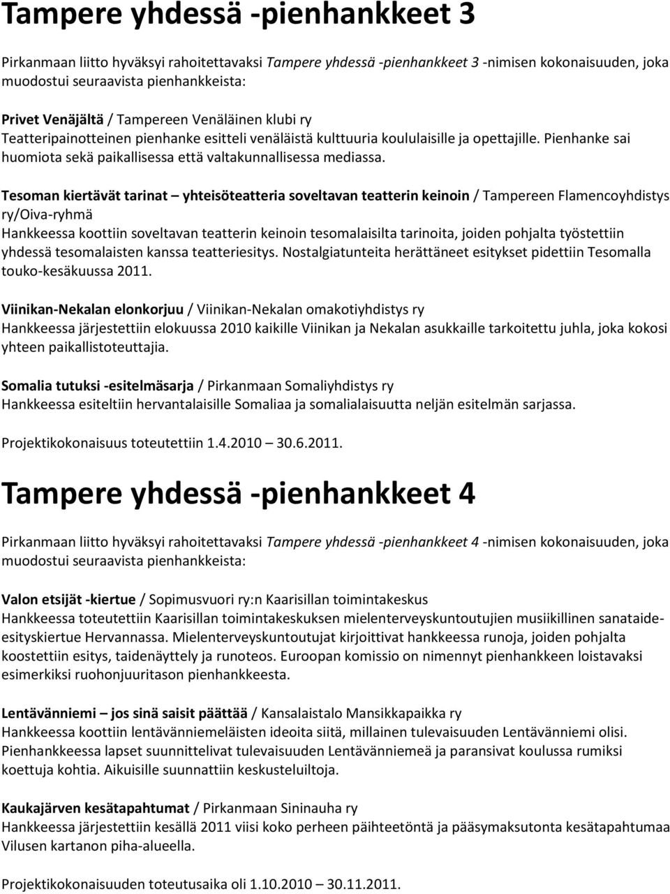 Tesoman kiertävät tarinat yhteisöteatteria soveltavan teatterin keinoin / Tampereen Flamencoyhdistys ry/oiva-ryhmä Hankkeessa koottiin soveltavan teatterin keinoin tesomalaisilta tarinoita, joiden